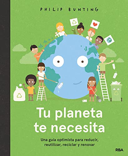 Tu planeta te necesita: Una guía optimista para reducir, reutilizar, reciclar y renovar (Serres)
